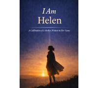 I Am Helen: A Celebration of a Mother, Written in Her Name