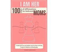 I AM HER: 100 Days of Affirmations for Dedicated Moms: A Guided Self-Care and Gratitude Journal for Moms with Daily Prompts for Reflection and Manifestation