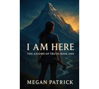 I Am Here: 1 (The Axioms of Truth)