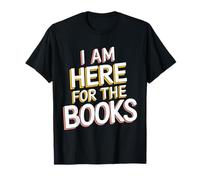 I Am Here For The Books Camiseta