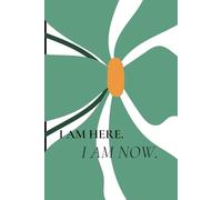 I Am Here. I Am Now.: A Mindfulness and Gratitude Journal for Self-Reflection, Creativity, and Inner Peace