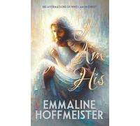 I Am His: 100 Affirmations of Who I Am in Christ (Non-Denominational Christian-King James Version of the Bible) (Chosen & Cherished; Devotionals to Discover Your Identity in Christ)