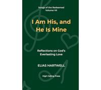 I Am His, and He Is Mine: Reflections on God’s Everlasting Love: 7 (Songs of the Redeemed)
