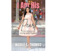 I Am His Pearl: From Fatherless to Living with Purpose