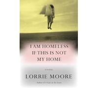 I Am Homeless If This Is Not My Home: A novel