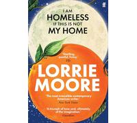 I Am Homeless If This Is Not My Home: 'The most irresistible contemporary American writer.' NEW YORK TIMES BOOK REVIEW