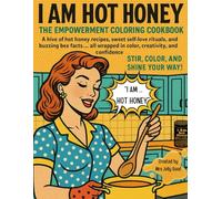 I AM Hot Honey: The Empowerment Coloring Cookbook - A Hive of Hot Honey Recipes, Self-Love Rituals, and Buzzing Bee Facts (Mrs Jolly Good Coloring Books)