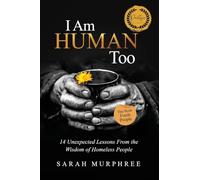 I Am Human Too: 14 Unexpected Lessons from the Wisdom of Homeless People