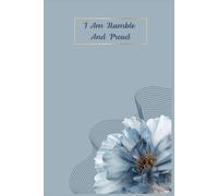 I Am Humble And Proud: Gift Idea for a Loved One, Wife, Girlfriend, Student. Perfect Supplies to Stay Organized at Work or School. Lined Journal Notebook with Beautiful Design and Motivation Saying