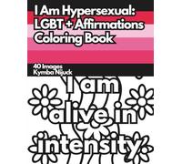 I Am Hypersexual: An LGBT+ Affirmation Coloring Book: 40 Uplifting Designs to Color for Pride and Self-Love