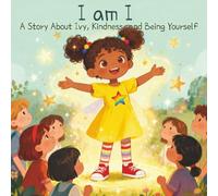 I Am I: A Story About Ivy, Kindness, and Being Yourself (The Ivy Series: I Am Enough)