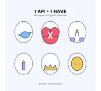 I AM • I HAVE: Bilingual English-Spanish