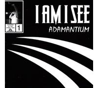 I Am I See - Adamantium