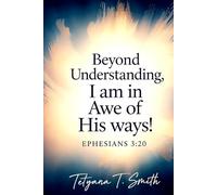 I AM IN AWE: BEYOND UNDERSTANDING: In Awe of His Ways
