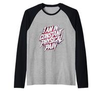 I Am In Constant Physical Pain Adult Struggles Humor |- Camiseta Manga Raglan