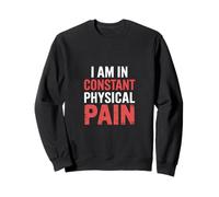 I Am In Constant Physical Pain Adult Struggles Humor |- Sudadera