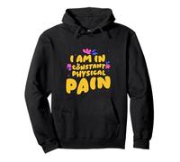 I Am In Constant Physical Pain Humor de luchas para adultos Sudadera con Capucha
