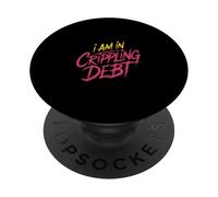 I Am In Crippling Debt Financial Humor Broke Money ----- PopSockets PopGrip Adhesivo