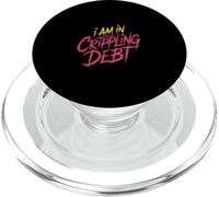 I Am In Crippling Debt Financial Humor Broke Money ----- PopSockets PopGrip para MagSafe