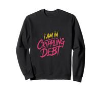 I Am In Crippling Debt Financial Humor Broke Money ----- Sudadera