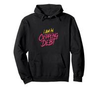I Am In Crippling Debt Financial Humor Broke Money ----- Sudadera con Capucha