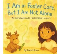 I Am in Foster Care, But I Am Not Alone: An Introduction to Foster Care Helper