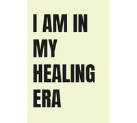 I AM IN MY HEALING ERA: Lined Notebook for Self-Care, Emotional Healing & Personal Growth