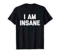I Am Insane - Divertido Dicho Humor sarcástico Linda Novedad Camiseta