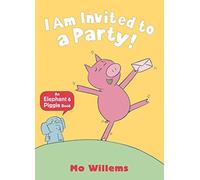 I Am Invited to a Party! (Elephant and Piggie)