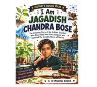 I AM JAGADISH CHANDRA BOSE (History’s Hidden Stars): The Inspiring Story of the Brilliant Scientist Who Discovered How Plants Respond and Explored the Invisible Waves of Nature