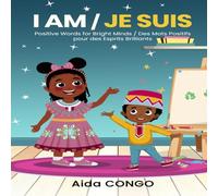 I AM / JE SUIS: Positive words for bright minds / Des mots positifs pour des esprits brilliants