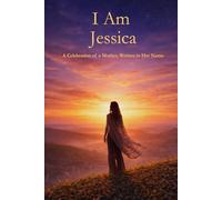 I Am Jessica: A Celebration of a Mother Written in Her Name