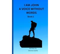 I AM JOHN: A VOICE WITHOUT WORDS A Novel Book 1