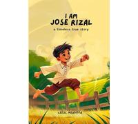 I Am Jose Rizal: A Timeless True Story
