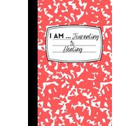 I AM ... Journaling to Healing: A Guided Journal for Reflection, Emotional Healing, and Self-Discovery
