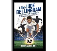 I AM JUDE BELLINGHAM: My Journey from Birmingham to the World's Biggest Stages