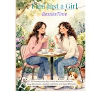 I am just a Girl: Besties Time: 50 Heartwarming Best Friend Moments Filled with Cozy Adventures, Laughter, Self-Care, and Sweet Memories