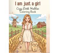 I Am Just a Girl: Cozy Little Hobbies: 50 Cute & Relaxing Coloring Pages of Creative Everyday Moments, Cozy Crafts, Baking, Reading, Journaling & Simple Joys