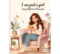 I Am Just a Girl: Cozy Self-Care Moments: 50 Relaxing, Funny & Beautiful Little Rituals to Color