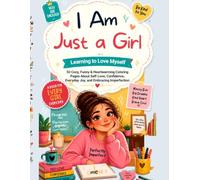 I Am Just a Girl: Learning to Love Myself: 50 Cozy, Funny & Heartwarming Coloring Pages About Self-Love, Confidence, Everyday Joy, and Embracing Imperfection