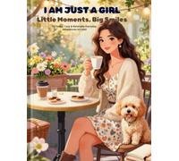 I Am Just a Girl: Little Moments, Big Smiles: 50 Funny, Cozy & Relatable Everyday Adventures to Color
