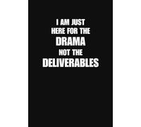 I Am Just Here For The Drama Not The Deliverables Notebook Funny Office Journal For Coworkers Work Chaos And Everyday Nonsense (6 x 9 Inches 100 Lined Pages)