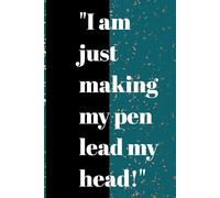 "I am just letting my pen lead my head!": A funny gift for family, friends, siblings, grandparents, and co-workers.