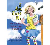 I Am Just Me: My Life With Dyslexia and Dysgraphia