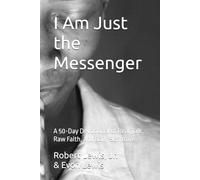 I Am Just the Messenger: A 50-Day Devotional of Real Talk, Raw Faith, and Daily Scripture