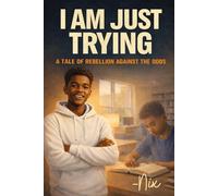I Am Just Trying: A Tale of Rebellion Against the Odds (The Isaac Series)