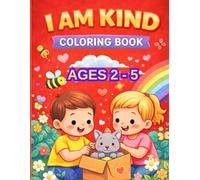 I Am Kind: A Sweet Coloring Book for Kids Ages 2-5: A Cute and Simple Coloring Book to Teach Kindness, Sharing and Positive Values for Toddlers and Preschoolers (I Am Positive Kids Series)