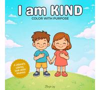 I am Kind: A Virtues Coloring Book for Kids - Gentle Lessons on Kindness and Friendship