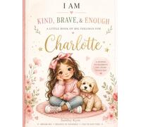 I Am Kind, Brave & Enough - A personalised affirmation journal for Charlotte