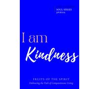 I Am Kindness: Embracing the Path of Compassionate Living